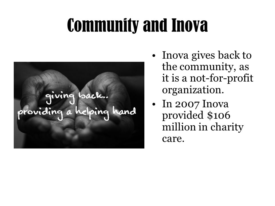 Community and Inova Inova gives back to the community, as it is a not-for-profit organization.