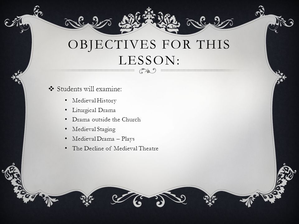 ADVANCED THEATRE Medieval Theatre. OBJECTIVES FOR THIS