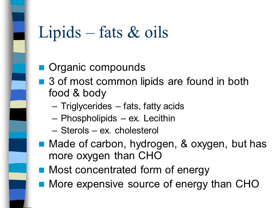 Lipids – fats & oils Organic compounds 3 of most common lipids are found in both food & body –Triglycerides – fats, fatty acids –Phospholipids – ex.