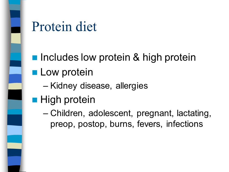 Protein diet Includes low protein & high protein Low protein –Kidney disease, allergies High protein –Children, adolescent, pregnant, lactating, preop, postop, burns, fevers, infections