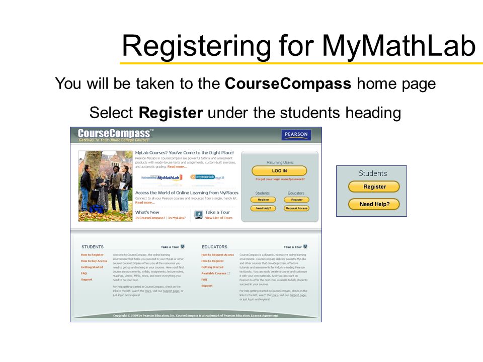 Registering for MyMathLab You will be taken to the CourseCompass home page Select Register under the students heading