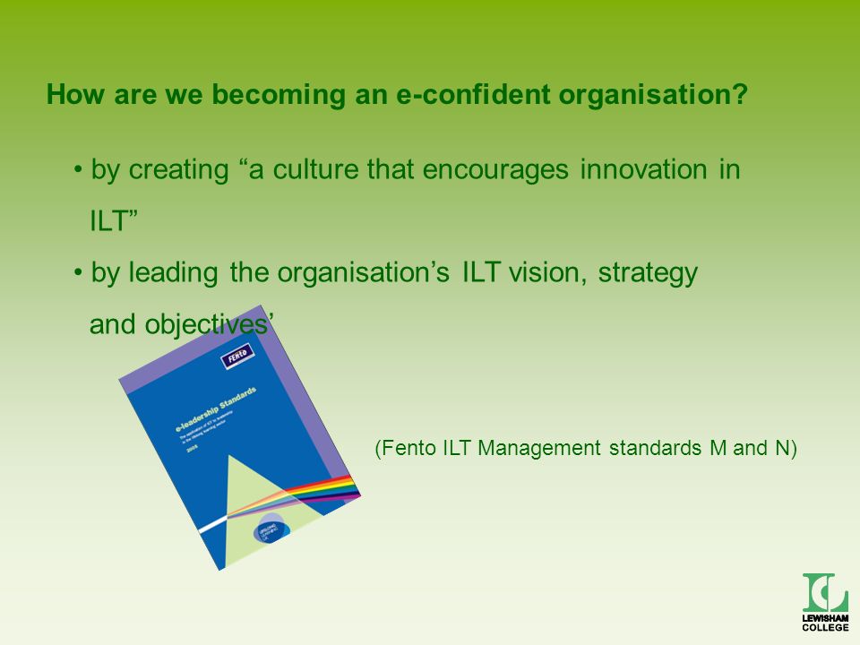 (Fento ILT Management standards M and N) How are we becoming an e-confident organisation.