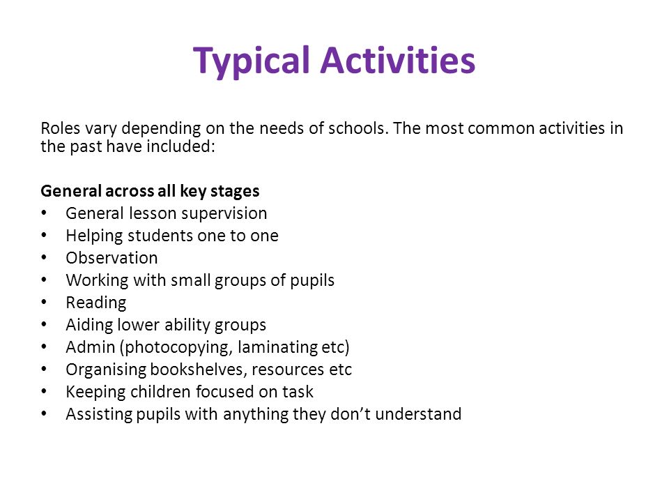 Typical Activities Roles vary depending on the needs of schools.