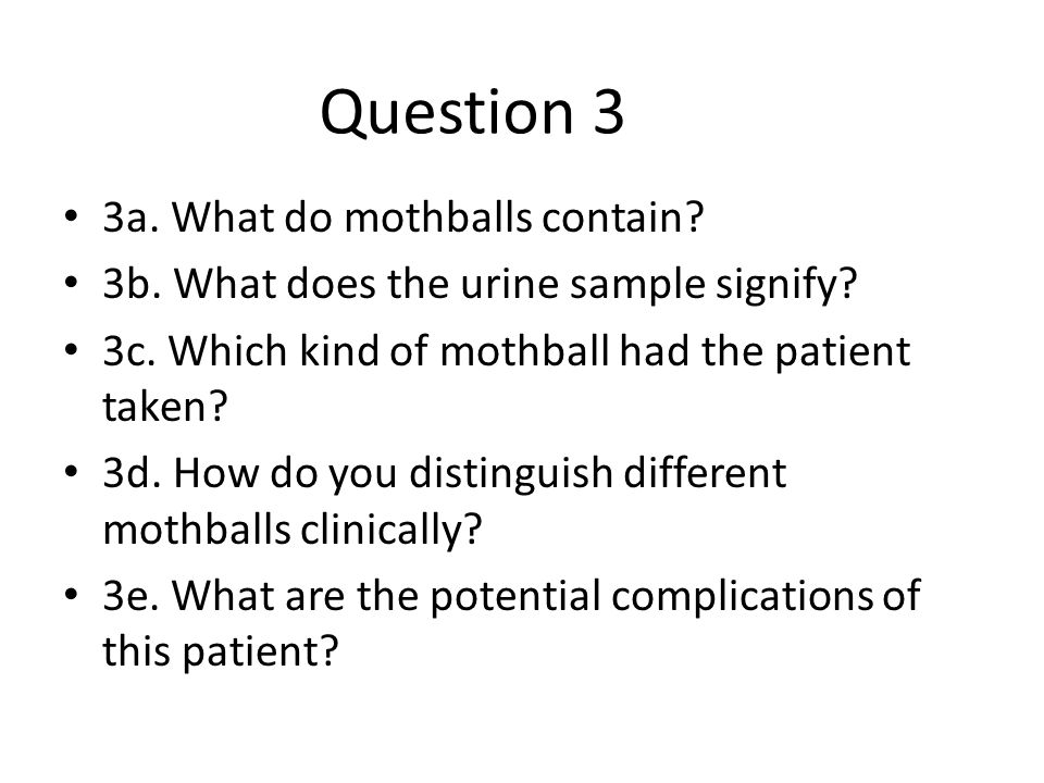 3a. What do mothballs contain. 3b. What does the urine sample signify.