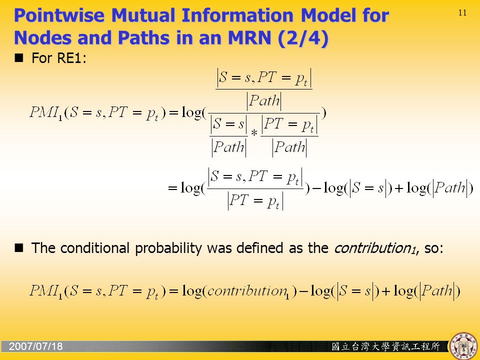 2007/07/18 11 Pointwise Mutual Information Model for Nodes and Paths in an MRN (2/4) For RE1: The conditional probability was defined as the contribution 1, so: