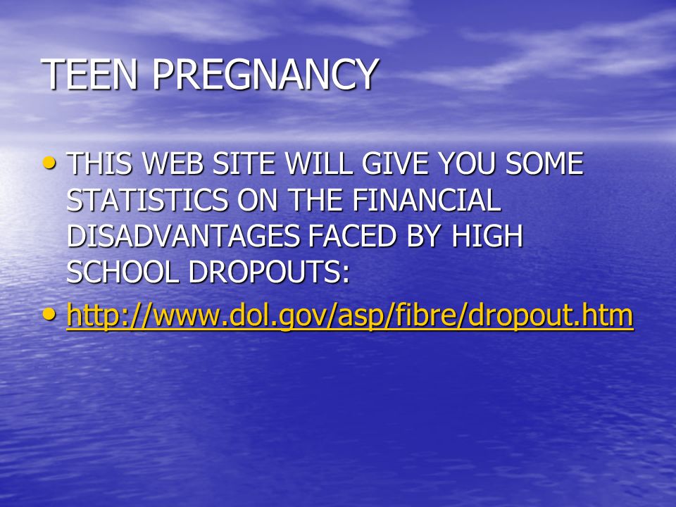 TEEN PREGNANCY THIS WEB SITE WILL GIVE YOU SOME STATISTICS ON THE FINANCIAL DISADVANTAGES FACED BY HIGH SCHOOL DROPOUTS: THIS WEB SITE WILL GIVE YOU SOME STATISTICS ON THE FINANCIAL DISADVANTAGES FACED BY HIGH SCHOOL DROPOUTS: