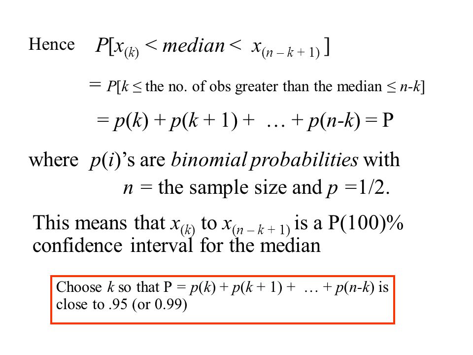Hence P[x (k) < median < x (n – k + 1) ] = p(k) + p(k + 1) + … + p(n-k) = P = P[k ≤ the no.