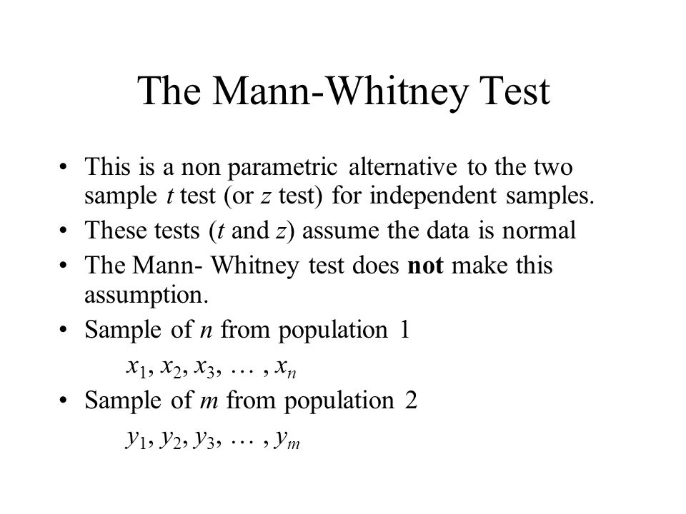 The Mann-Whitney Test This is a non parametric alternative to the two sample t test (or z test) for independent samples.