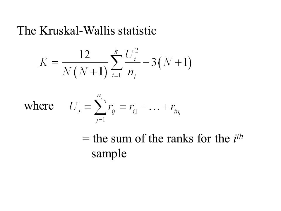 The Kruskal-Wallis statistic where = the sum of the ranks for the i th sample