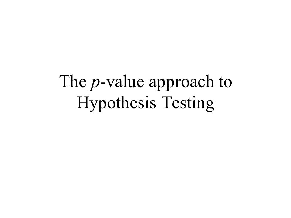 The p-value approach to Hypothesis Testing
