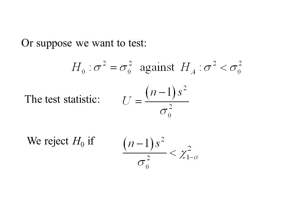 Or suppose we want to test: The test statistic: We reject H 0 if