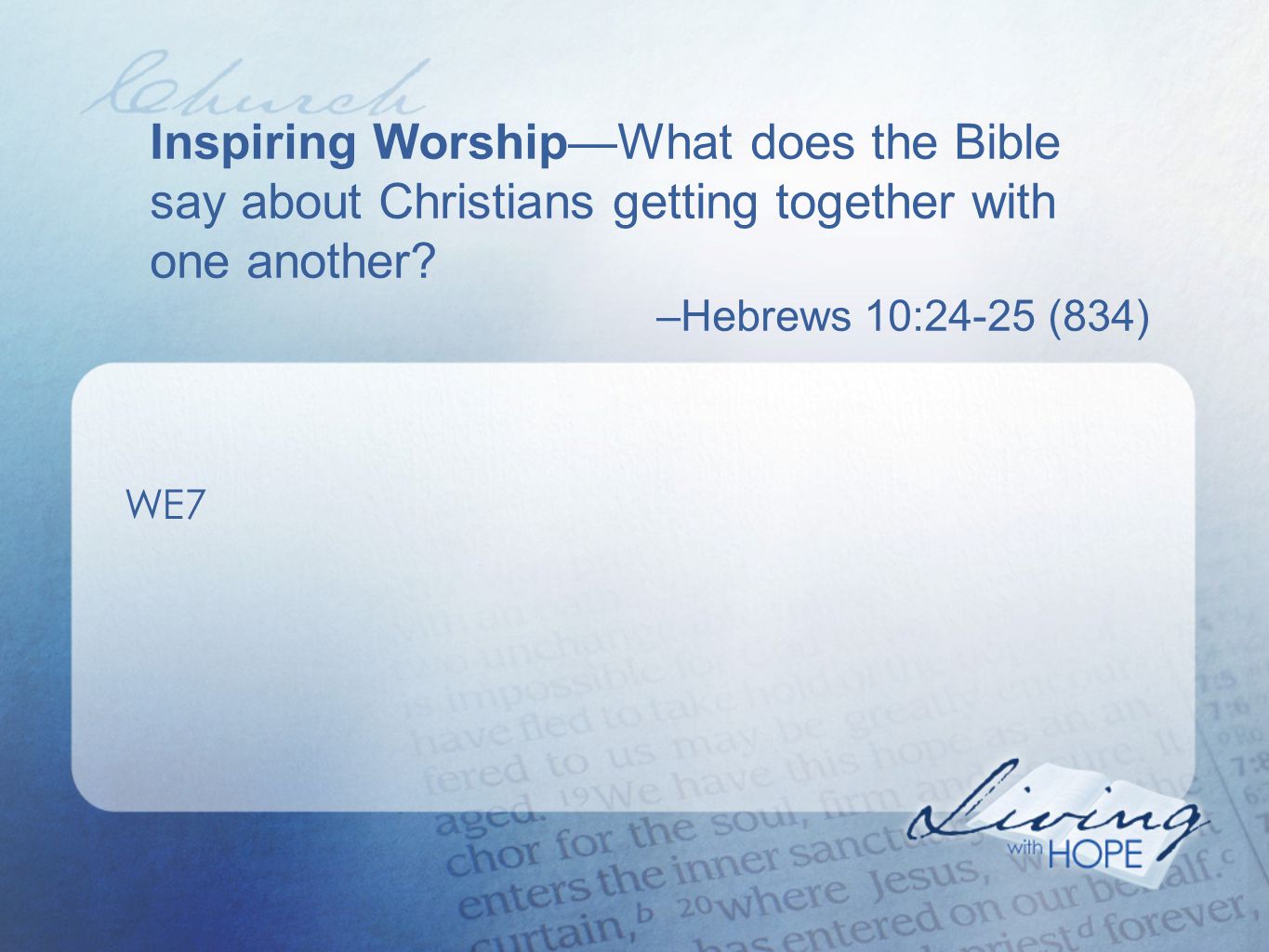 Inspiring Worship—What does the Bible say about Christians getting together with one another.