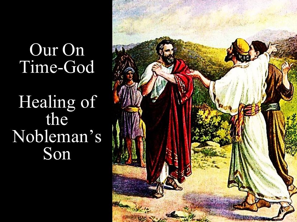 Our On Time-God Healing of the Nobleman’s Son