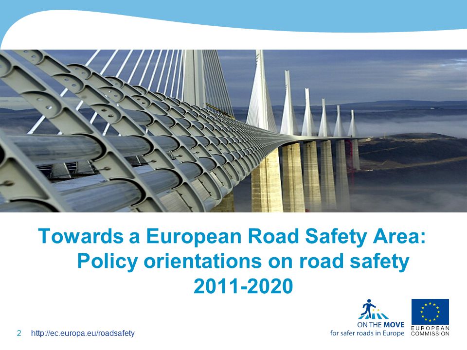 2http://ec.europa.eu/roadsafety Towards a European Road Safety Area: Policy orientations on road safety