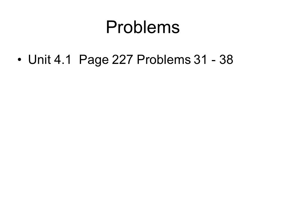 Problems Unit 4.1 Page 227 Problems