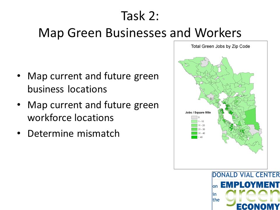 Task 2: Map Green Businesses and Workers Map current and future green business locations Map current and future green workforce locations Determine mismatch