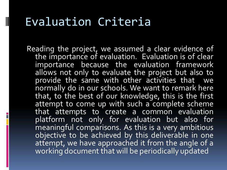Evaluation Criteria Reading the project, we assumed a clear evidence of the importance of evaluation.