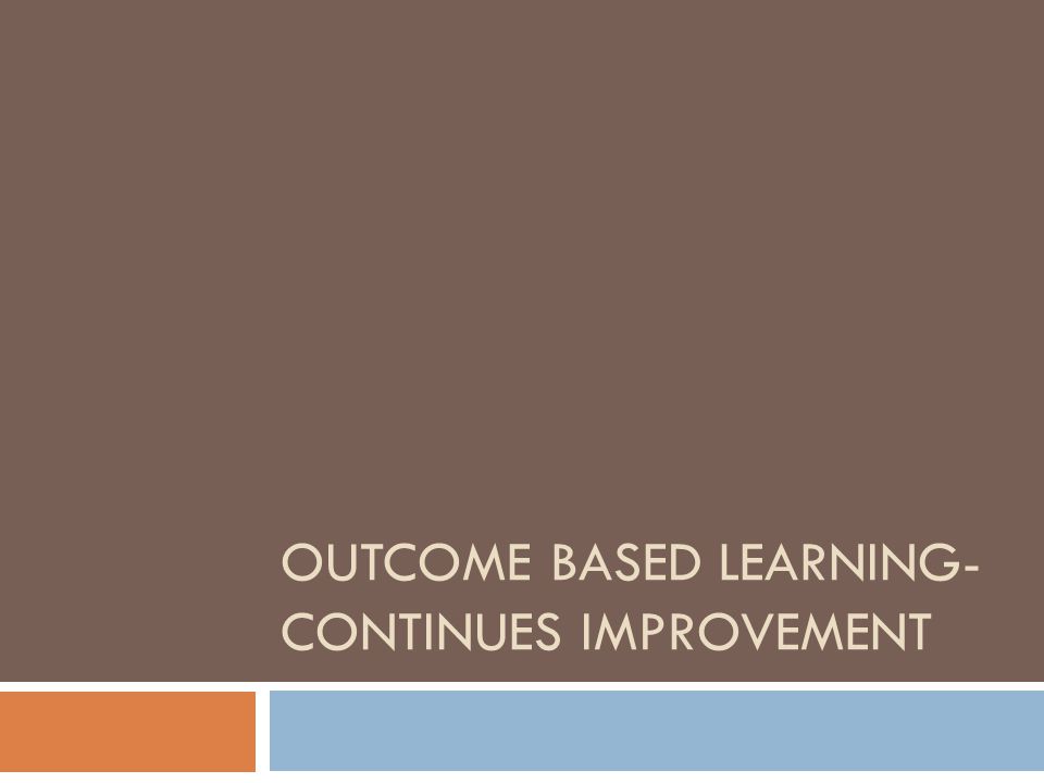 OUTCOME BASED LEARNING- CONTINUES IMPROVEMENT