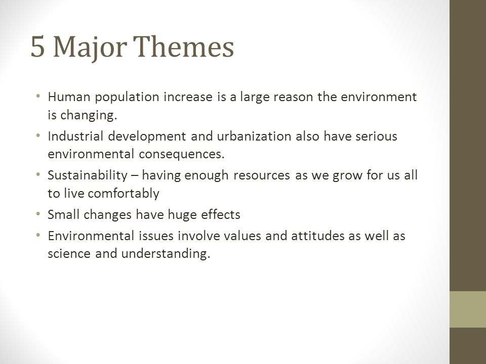 5 Major Themes Human population increase is a large reason the environment is changing.