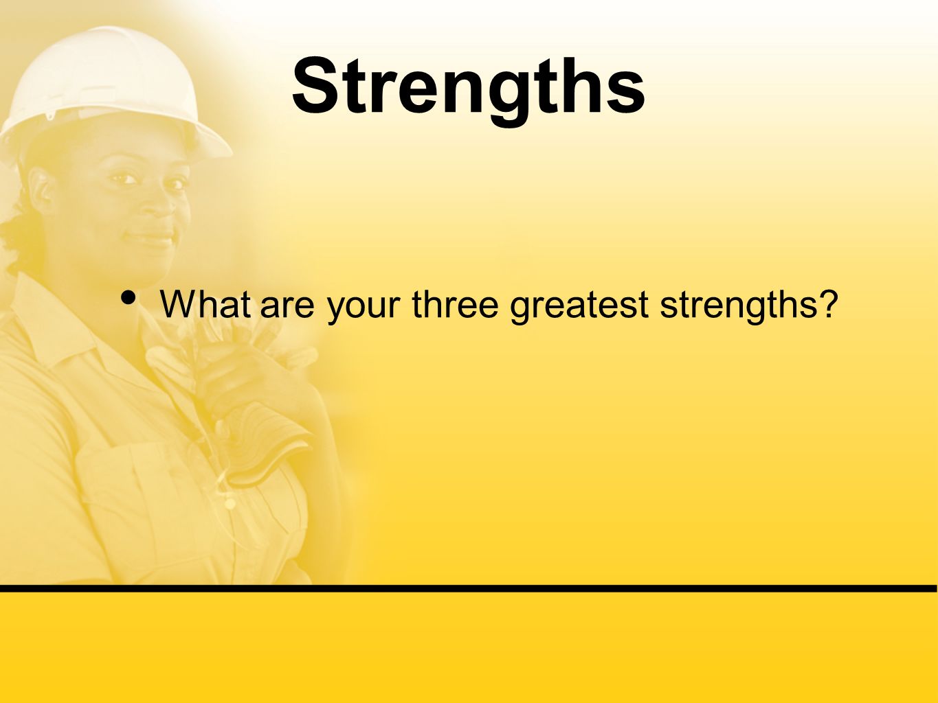Strengths What are your three greatest strengths