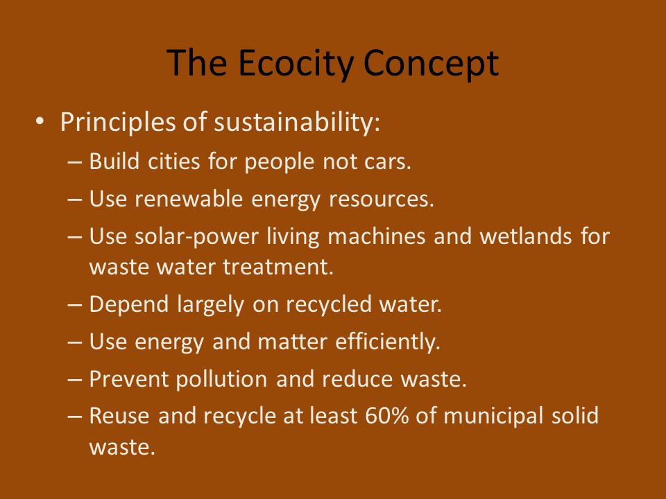 The Ecocity Concept Principles of sustainability: – Build cities for people not cars.