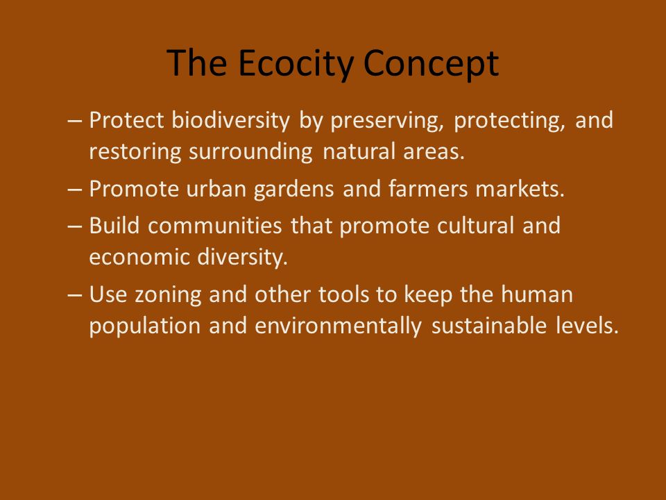 The Ecocity Concept – Protect biodiversity by preserving, protecting, and restoring surrounding natural areas.