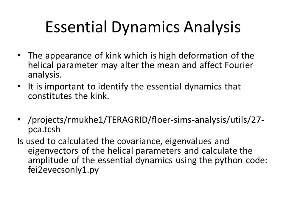 Essential Dynamics Analysis The appearance of kink which is high deformation of the helical parameter may alter the mean and affect Fourier analysis.