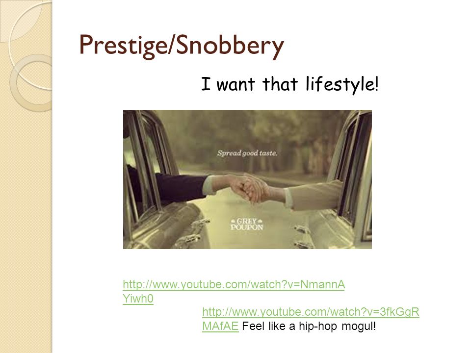 Prestige/Snobbery   v=NmannA Yiwh0 I want that lifestyle.