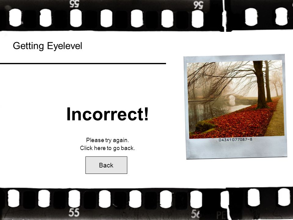 Getting Eyelevel Incorrect! Please try again. Click here to go back. Back