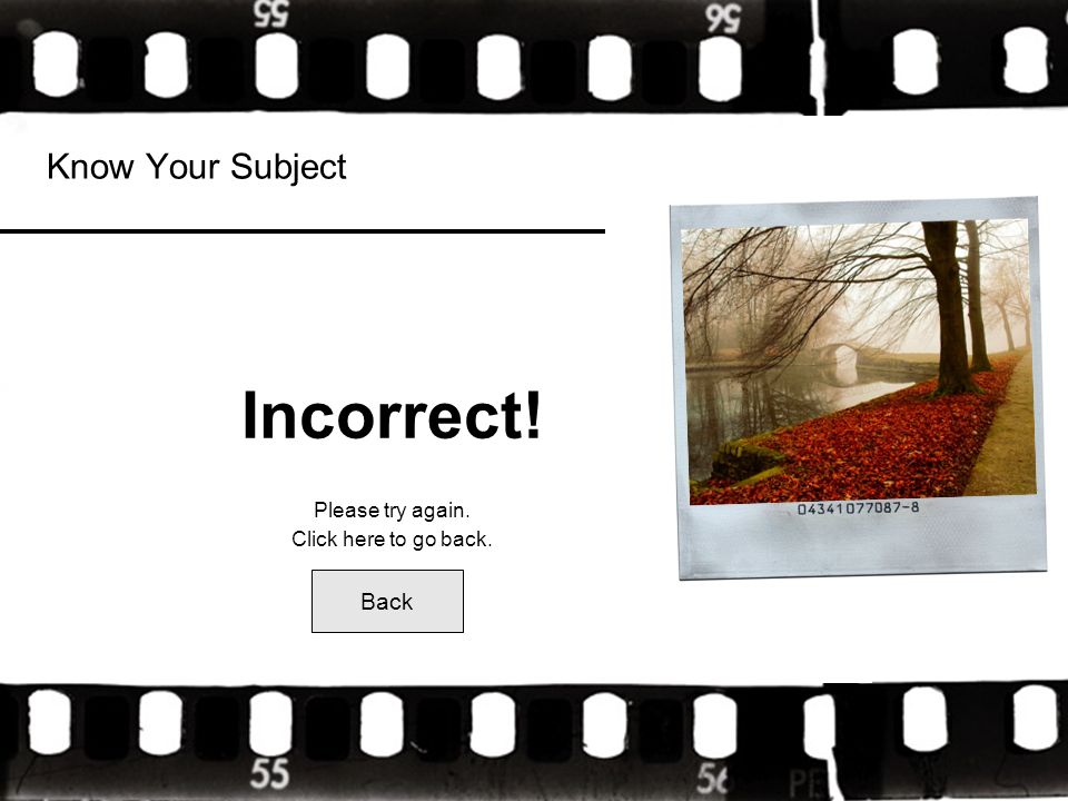 Know Your Subject Incorrect! Please try again. Click here to go back. Back