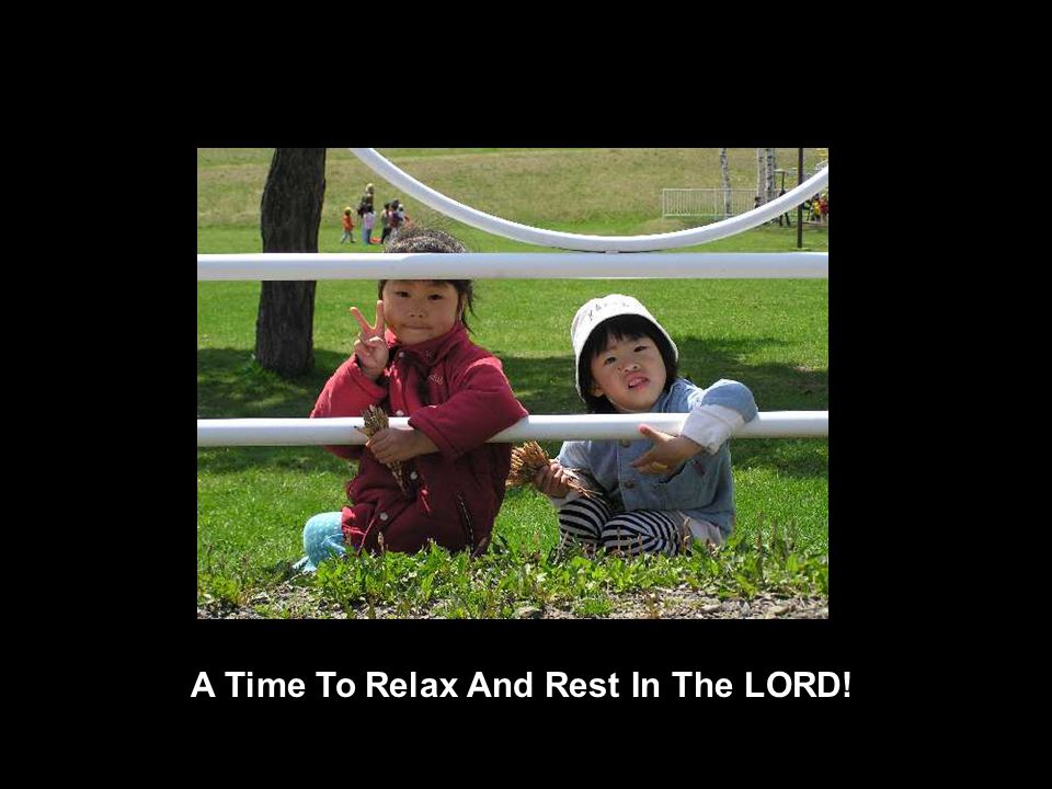 A Time To Relax And Rest In The LORD!