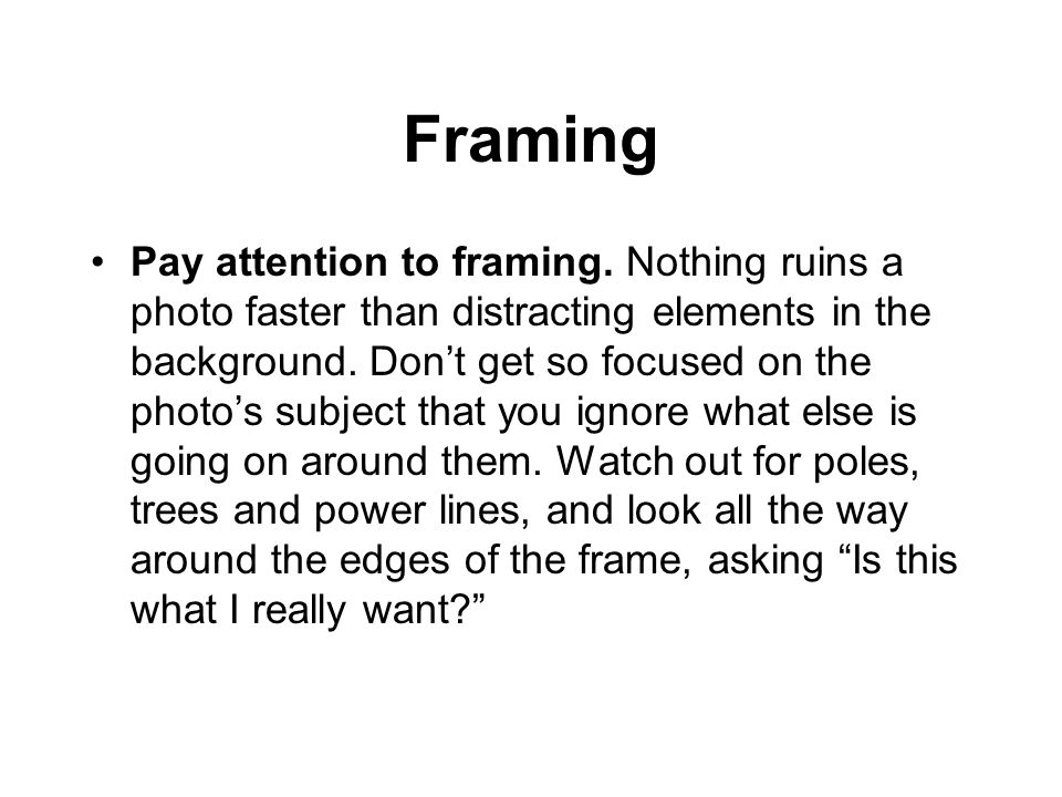 Framing Pay attention to framing.