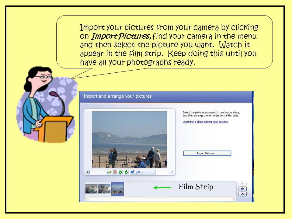 Import your pictures from your camera by clicking on Import Pictures, find your camera in the menu and then select the picture you want.