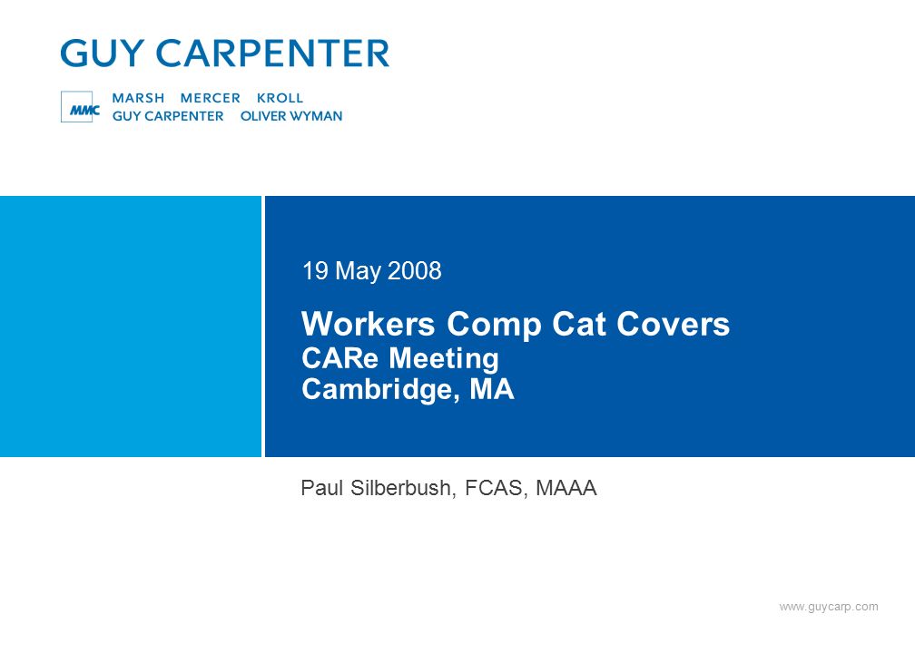 Workers Comp Cat Covers CARe Meeting Cambridge, MA 19 May 2008 Paul Silberbush, FCAS, MAAA