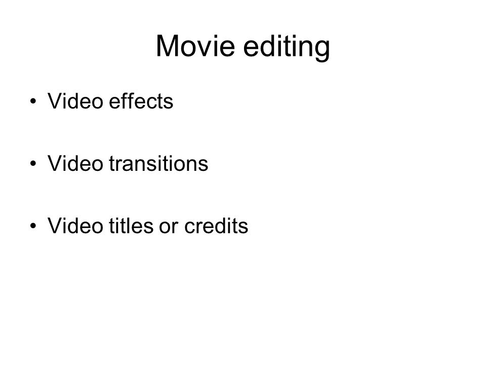 Movie editing Video effects Video transitions Video titles or credits