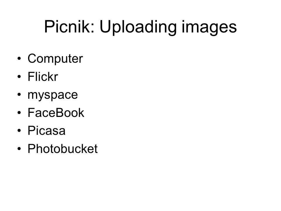 Picnik: Uploading images Computer Flickr myspace FaceBook Picasa Photobucket