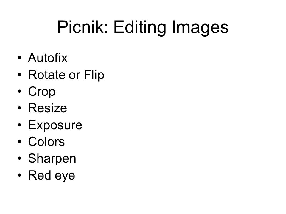 Picnik: Editing Images Autofix Rotate or Flip Crop Resize Exposure Colors Sharpen Red eye