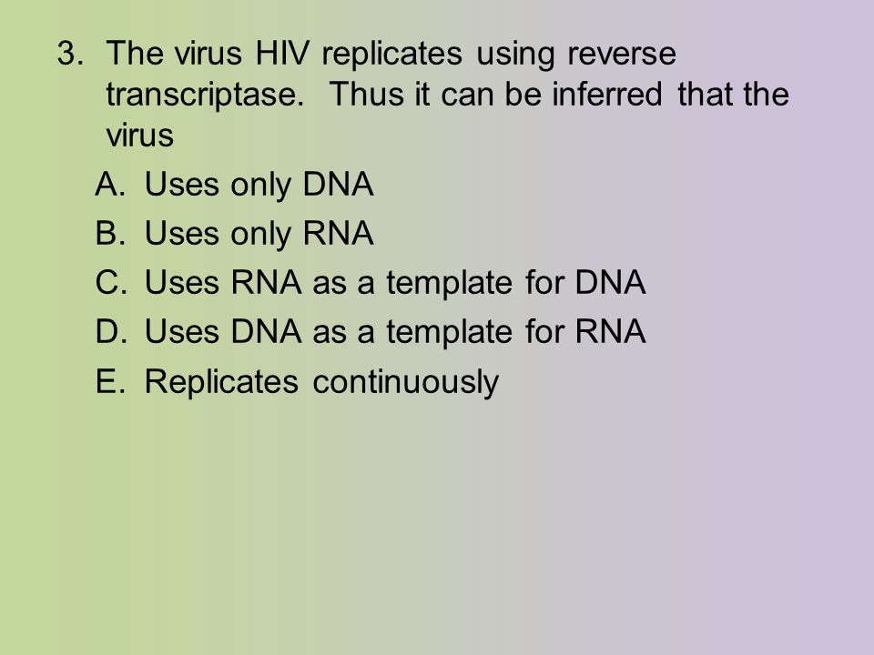 3. The virus HIV replicates using reverse transcriptase.