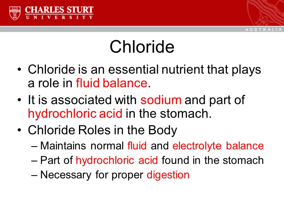Chloride Chloride is an essential nutrient that plays a role in fluid balance.