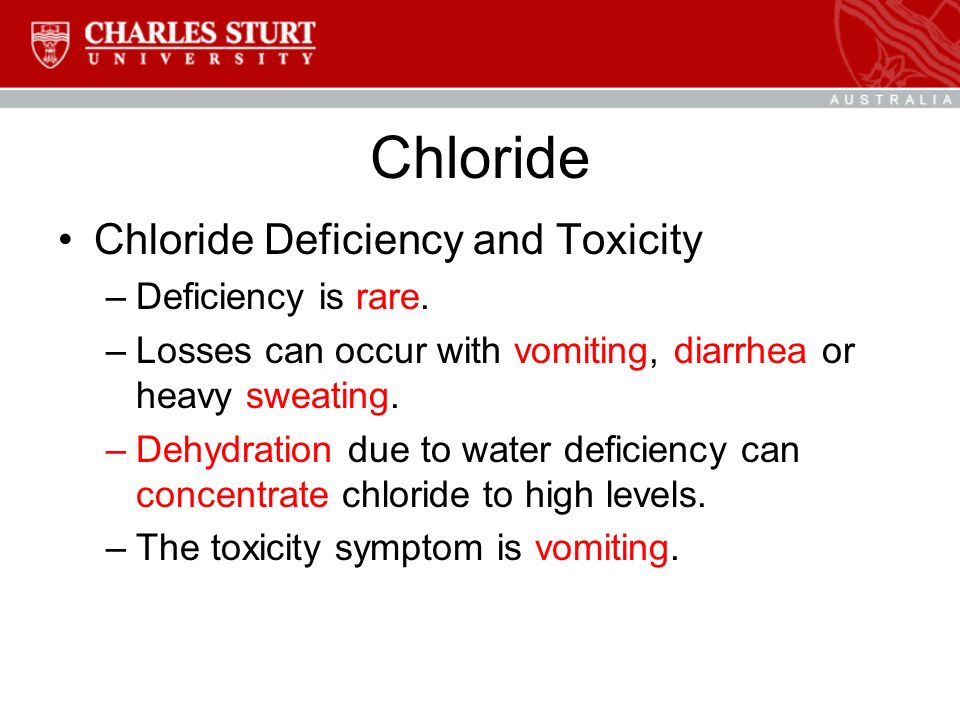 Chloride Chloride Deficiency and Toxicity –Deficiency is rare.