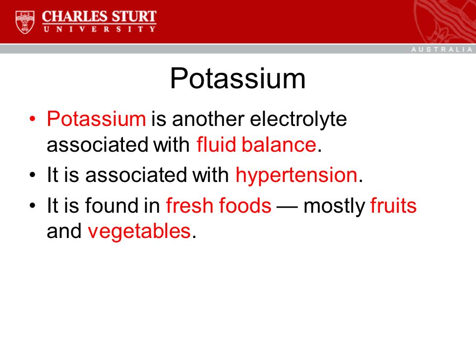 Potassium Potassium is another electrolyte associated with fluid balance.
