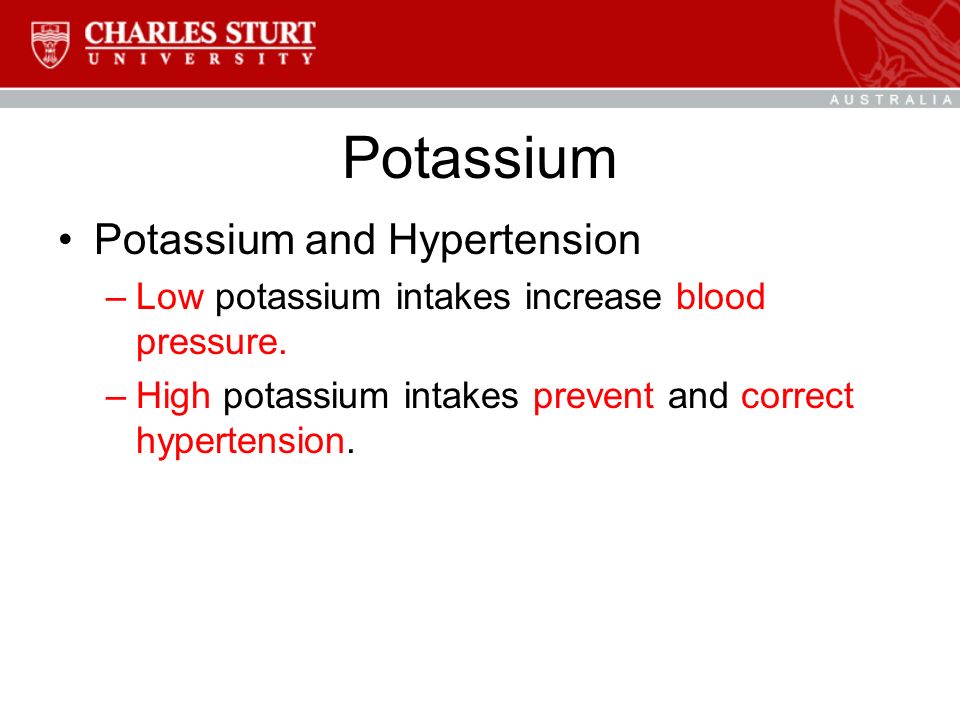 Potassium Potassium and Hypertension –Low potassium intakes increase blood pressure.