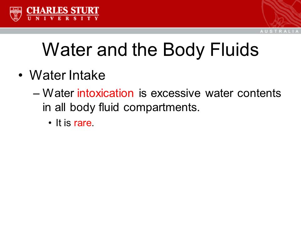 Water and the Body Fluids Water Intake –Water intoxication is excessive water contents in all body fluid compartments.