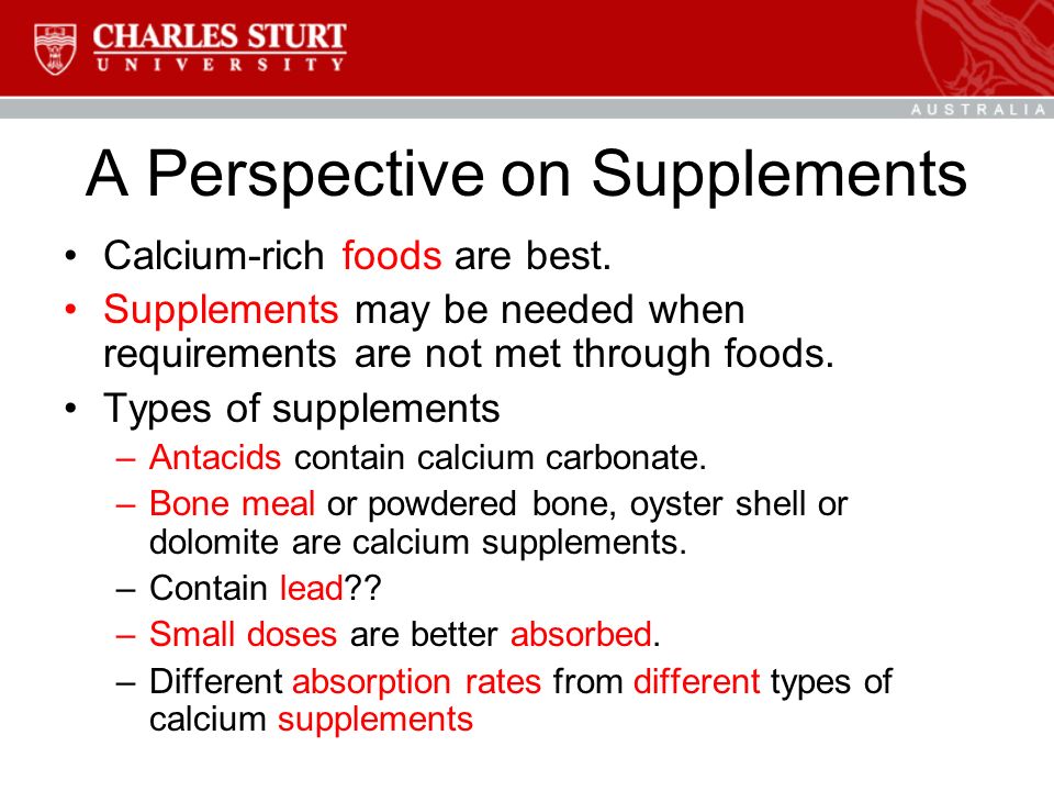 A Perspective on Supplements Calcium-rich foods are best.