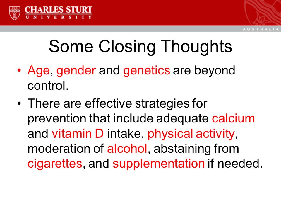 Some Closing Thoughts Age, gender and genetics are beyond control.