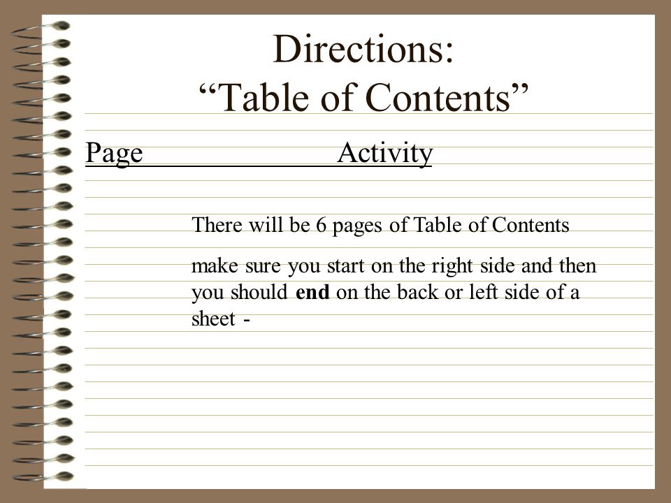 Directions: Table of Contents Page Activity There will be 6 pages of Table of Contents make sure you start on the right side and then you should end on the back or left side of a sheet -