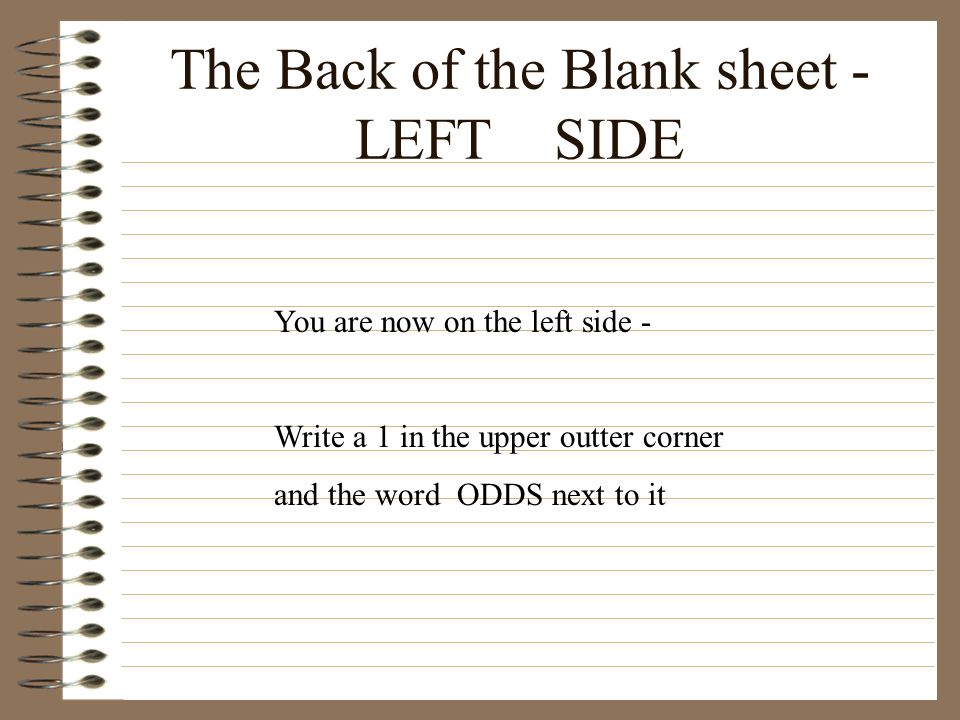 The Back of the Blank sheet - LEFT SIDE You are now on the left side - Write a 1 in the upper outter corner and the word ODDS next to it