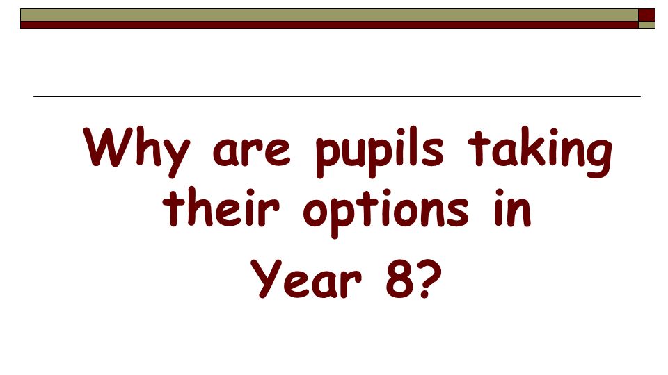 Why are pupils taking their options in Year 8