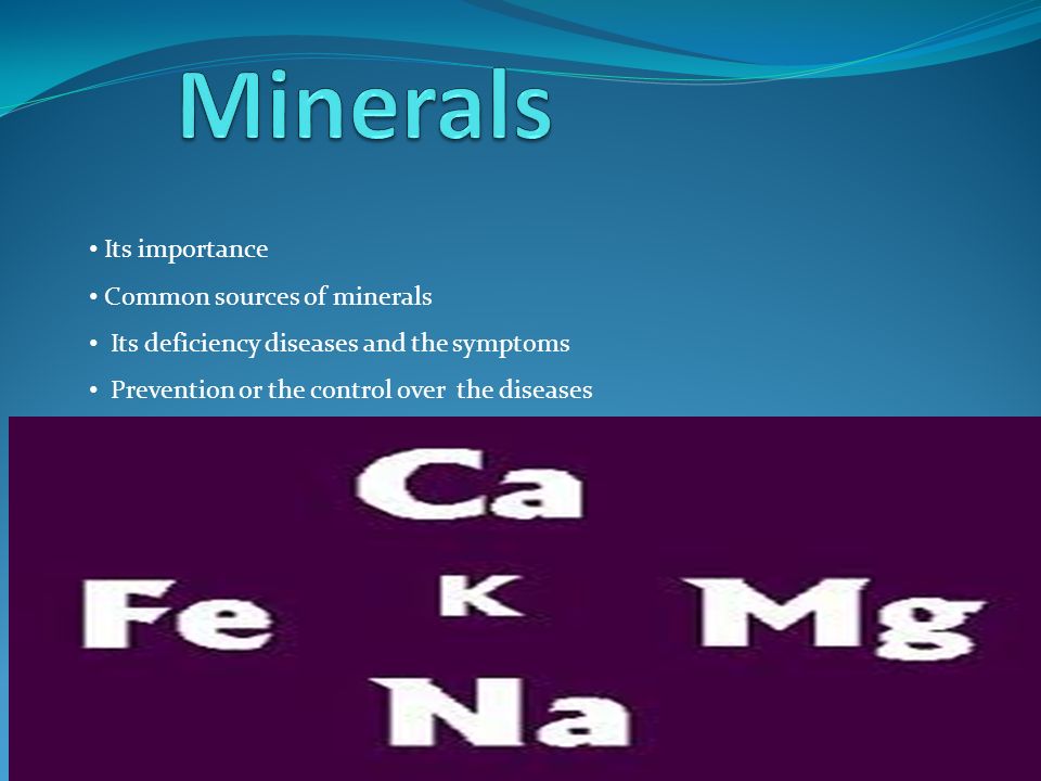Its importance Common sources of minerals Its deficiency diseases and the symptoms Prevention or the control over the diseases