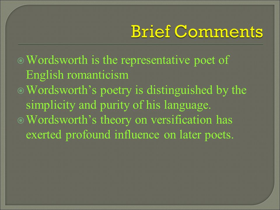 Wordsworth is the representative poet of English romanticism  Wordsworth’s poetry is distinguished by the simplicity and purity of his language.